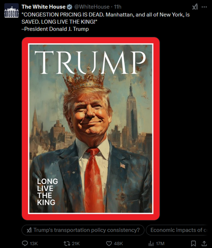 Magazine cover depicting Donal Trump wearing a crown and suit, with the word "TRUMP" above his head and "LONG LIVE THE KING" below. White House tweet praising end of congestion pricing.